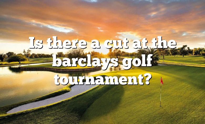 Is there a cut at the barclays golf tournament?