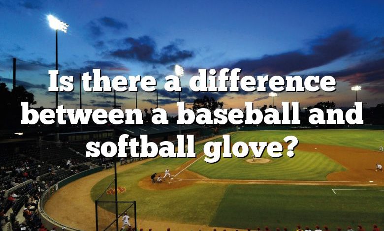 Is there a difference between a baseball and softball glove?