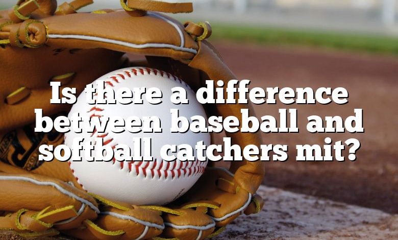 Is there a difference between baseball and softball catchers mit?