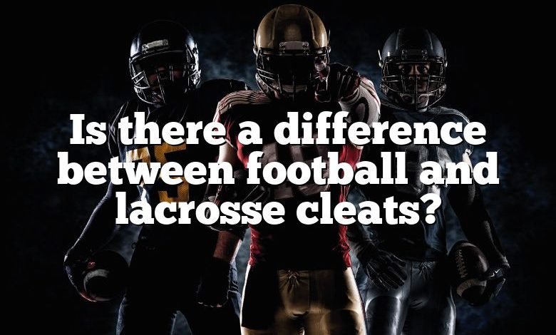 Is there a difference between football and lacrosse cleats?