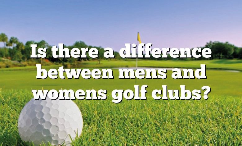 Is there a difference between mens and womens golf clubs?