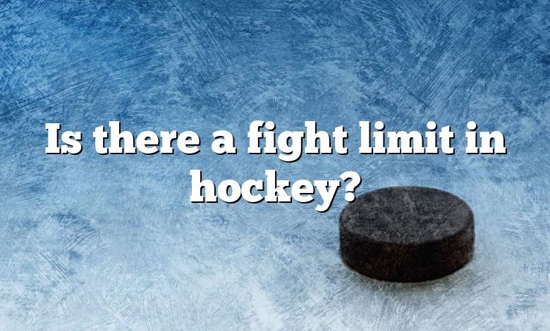 Is there a fight limit in hockey?