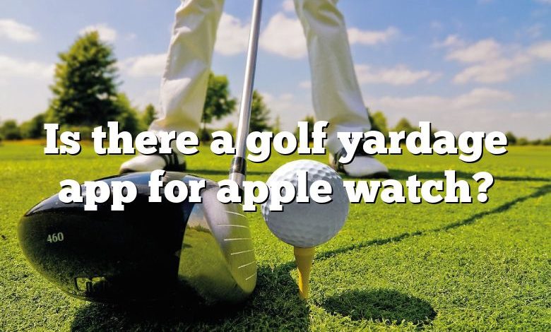 Is there a golf yardage app for apple watch?