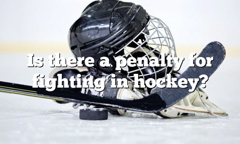 Is there a penalty for fighting in hockey?