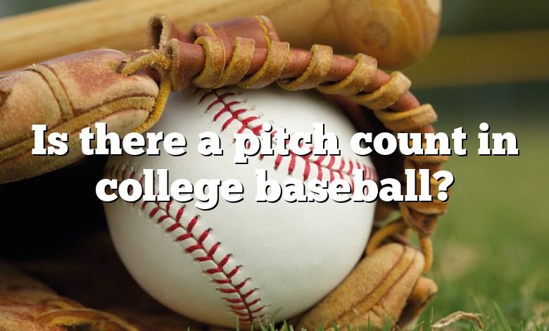 Is there a pitch count in college baseball?