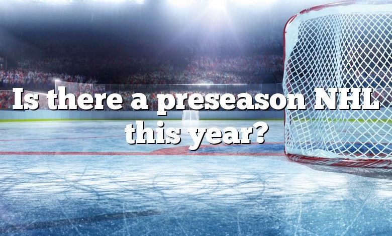 Is there a preseason NHL this year?