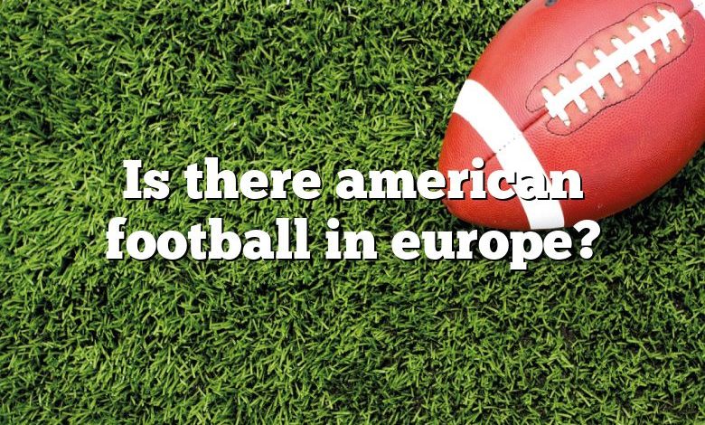 Is there american football in europe?