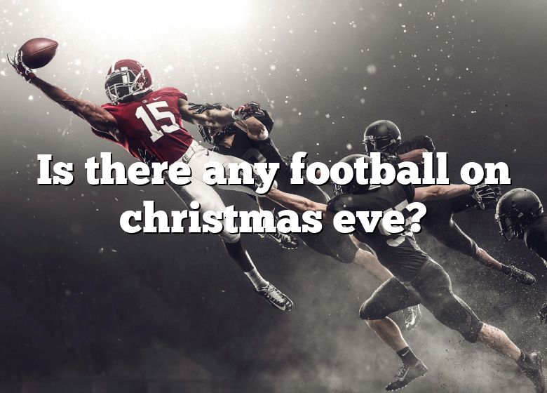 Is There Any Football On Christmas Eve? DNA Of SPORTS