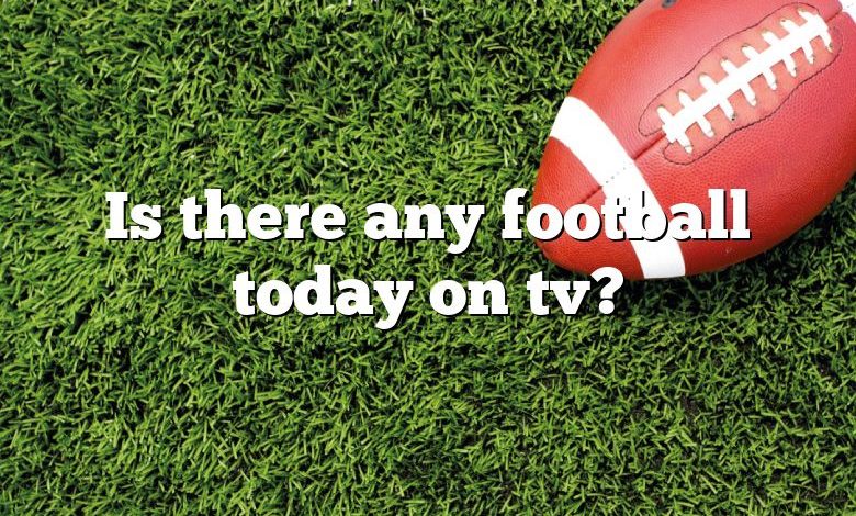 Is there any football today on tv?