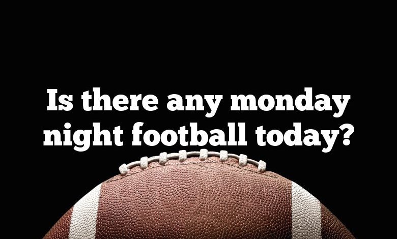 Is there any monday night football today?