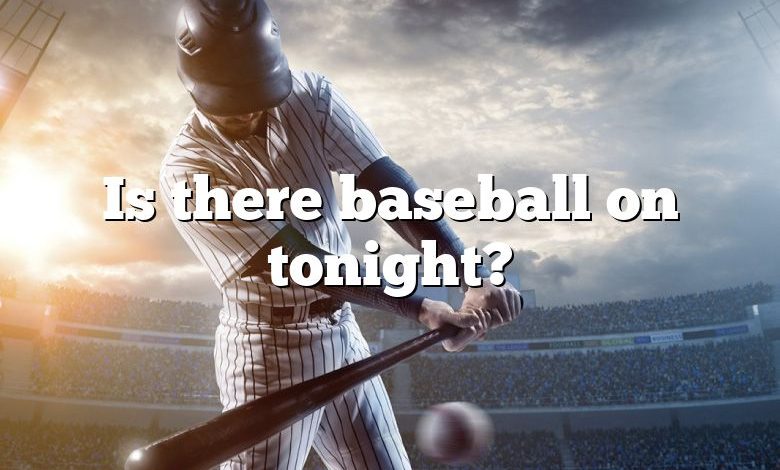 Is there baseball on tonight?