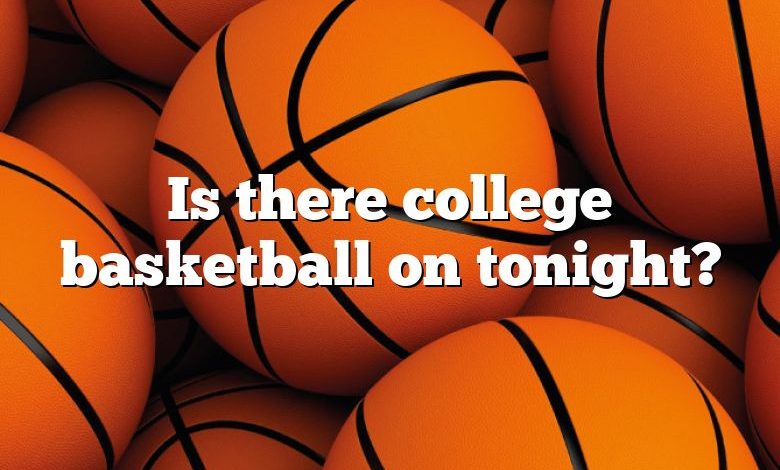 Is there college basketball on tonight?