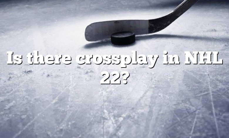 Is there crossplay in NHL 22?