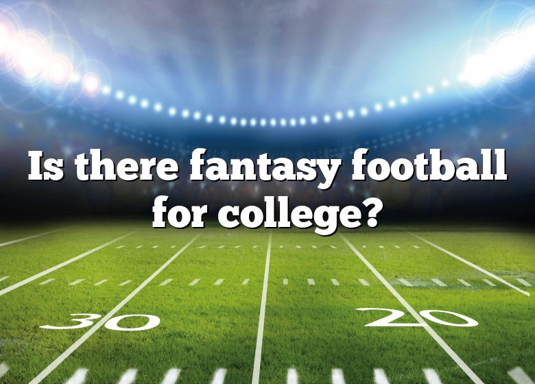 Is There Fantasy Football For College? DNA Of SPORTS