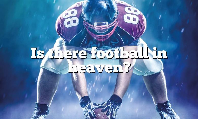 Is there football in heaven?