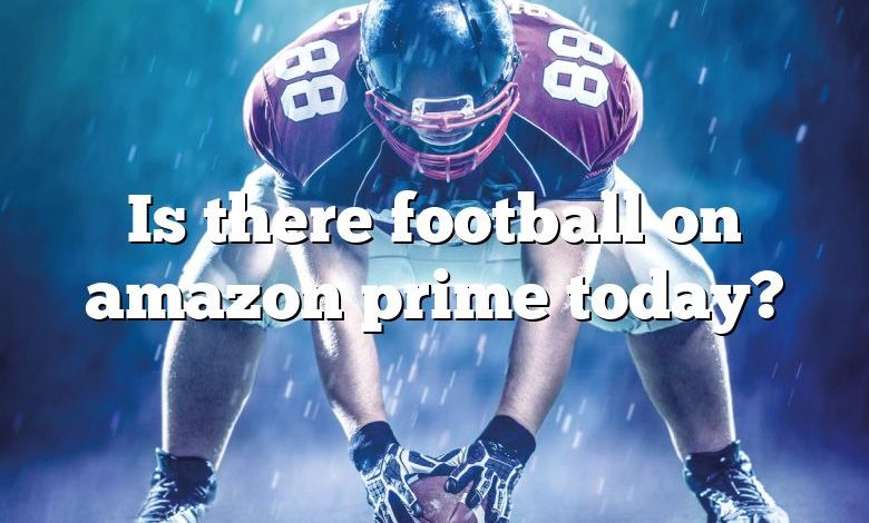 Is there football on amazon prime today?