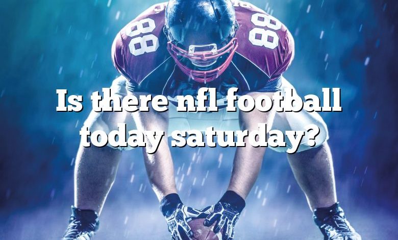 Is there nfl football today saturday?