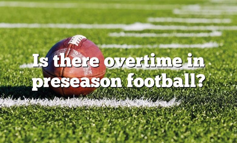 Is there overtime in preseason football?