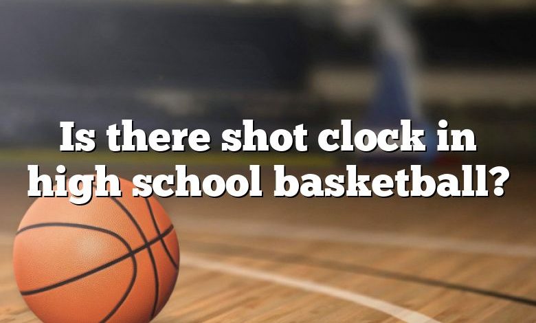 Is there shot clock in high school basketball?