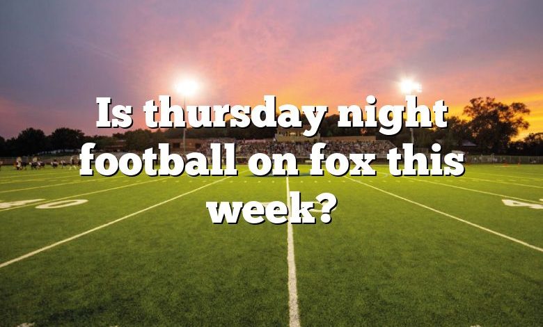 Is thursday night football on fox this week?