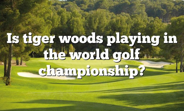 Is tiger woods playing in the world golf championship?