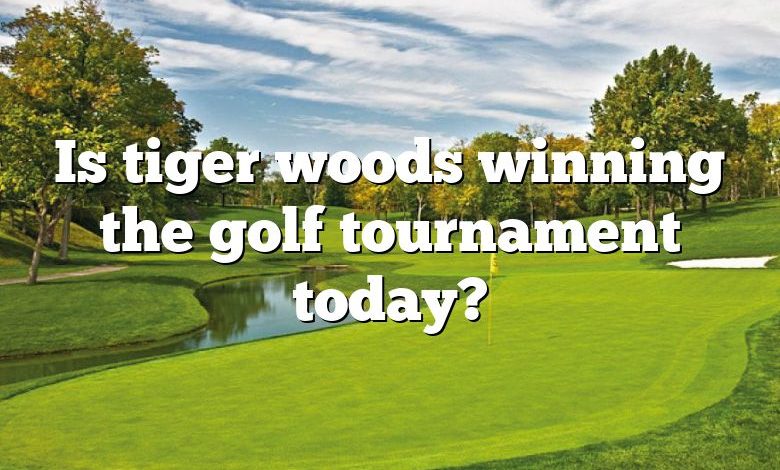 Is tiger woods winning the golf tournament today?