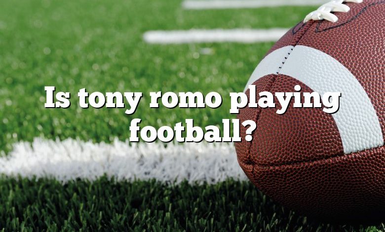 Is tony romo playing football?