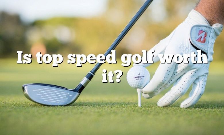 Is top speed golf worth it?