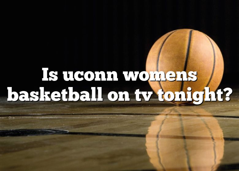 is-uconn-womens-basketball-on-tv-tonight-dna-of-sports