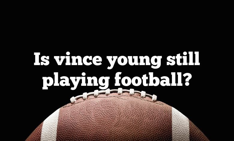 Is vince young still playing football?