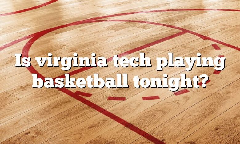 Is virginia tech playing basketball tonight?