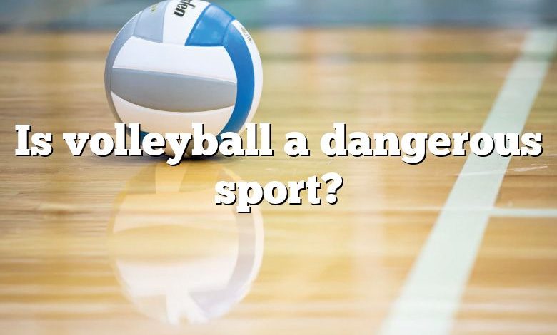 Is volleyball a dangerous sport?