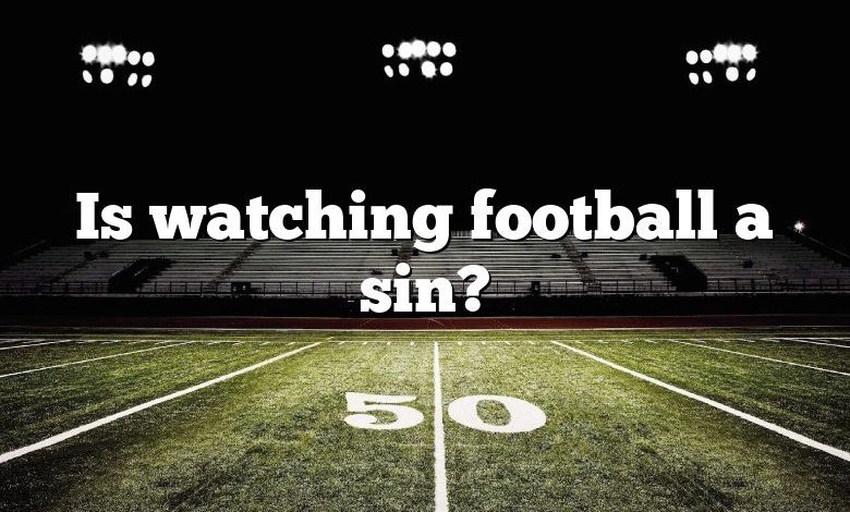 Is watching football a sin?