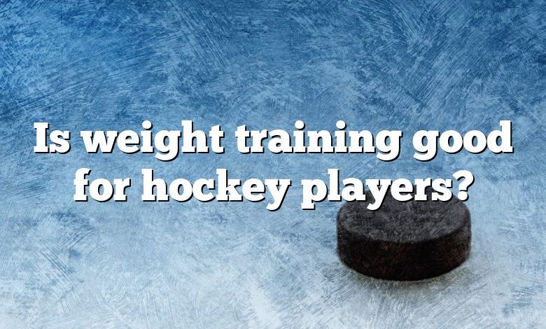 Is weight training good for hockey players?