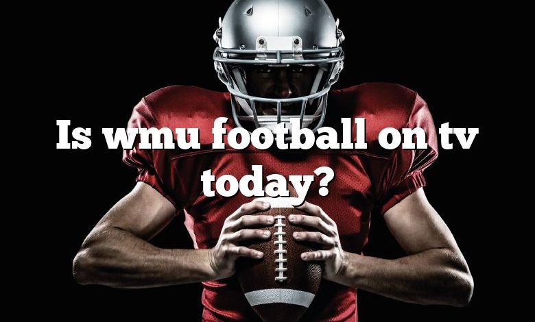 Is wmu football on tv today?