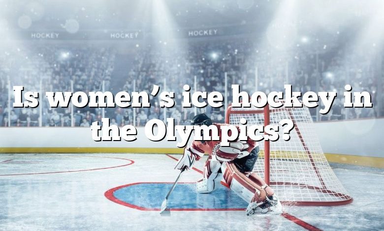 Is women’s ice hockey in the Olympics?