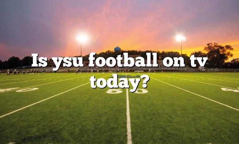 Is ysu football on tv today?