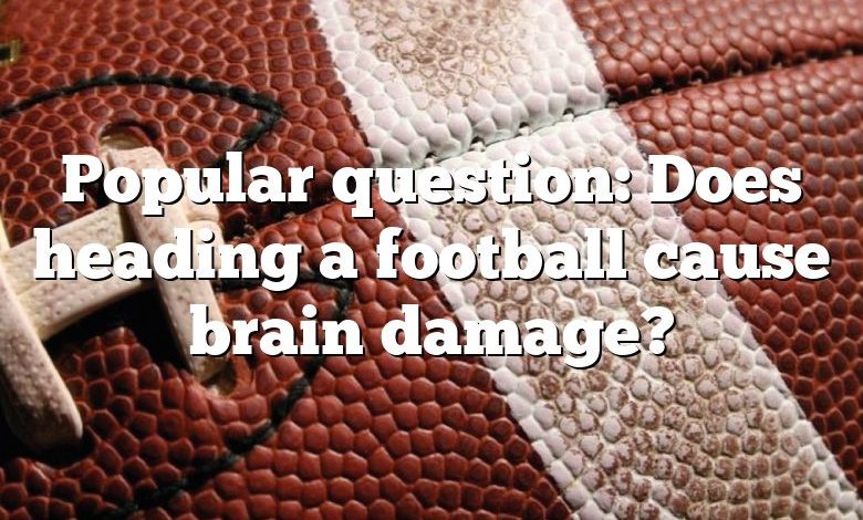 Popular question: Does heading a football cause brain damage?