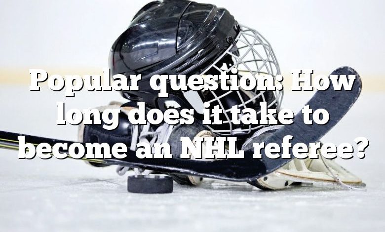 Popular question: How long does it take to become an NHL referee?