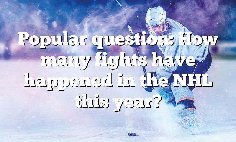 Popular question: How many fights have happened in the NHL this year?