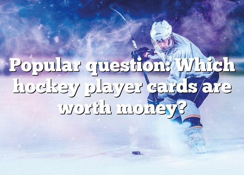 popular-question-which-hockey-player-cards-are-worth-money-dna-of