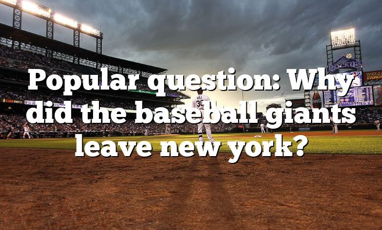 Popular question: Why did the baseball giants leave new york?