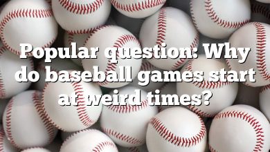 Popular question: Why do baseball games start at weird times?