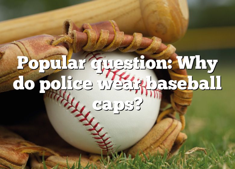 popular-question-why-do-police-wear-baseball-caps-dna-of-sports