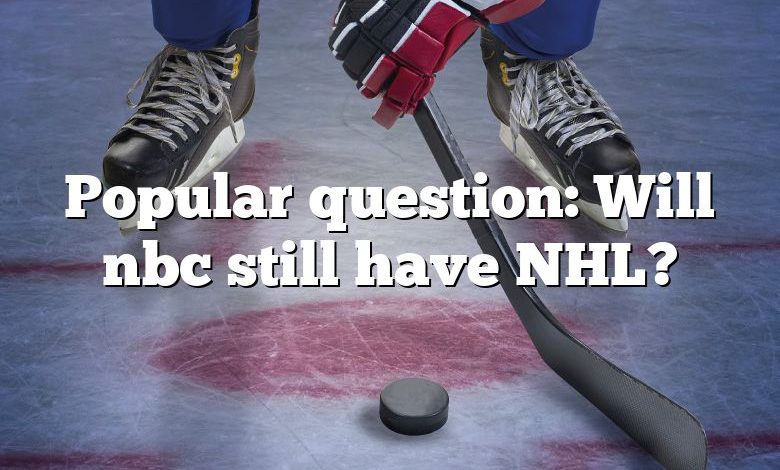 Popular question: Will nbc still have NHL?