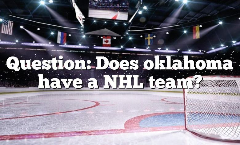 Question: Does oklahoma have a NHL team?