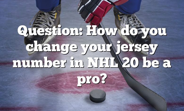 Question: How do you change your jersey number in NHL 20 be a pro?