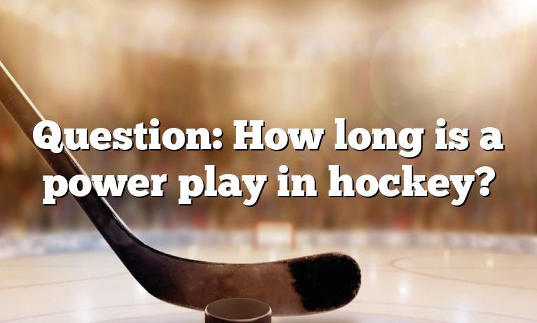 Question: How long is a power play in hockey?