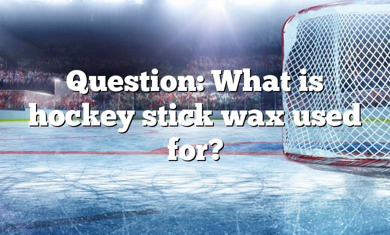 Question: What is hockey stick wax used for?