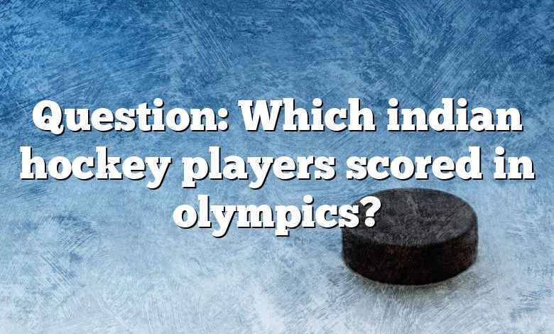 Question: Which indian hockey players scored in olympics?